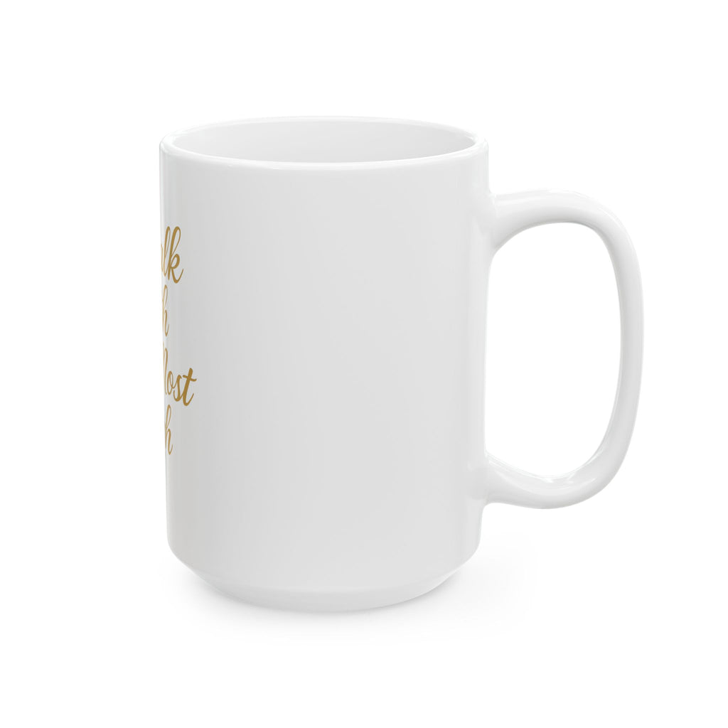 I walk with The Most High Ceramic Mug (11oz, 15oz)