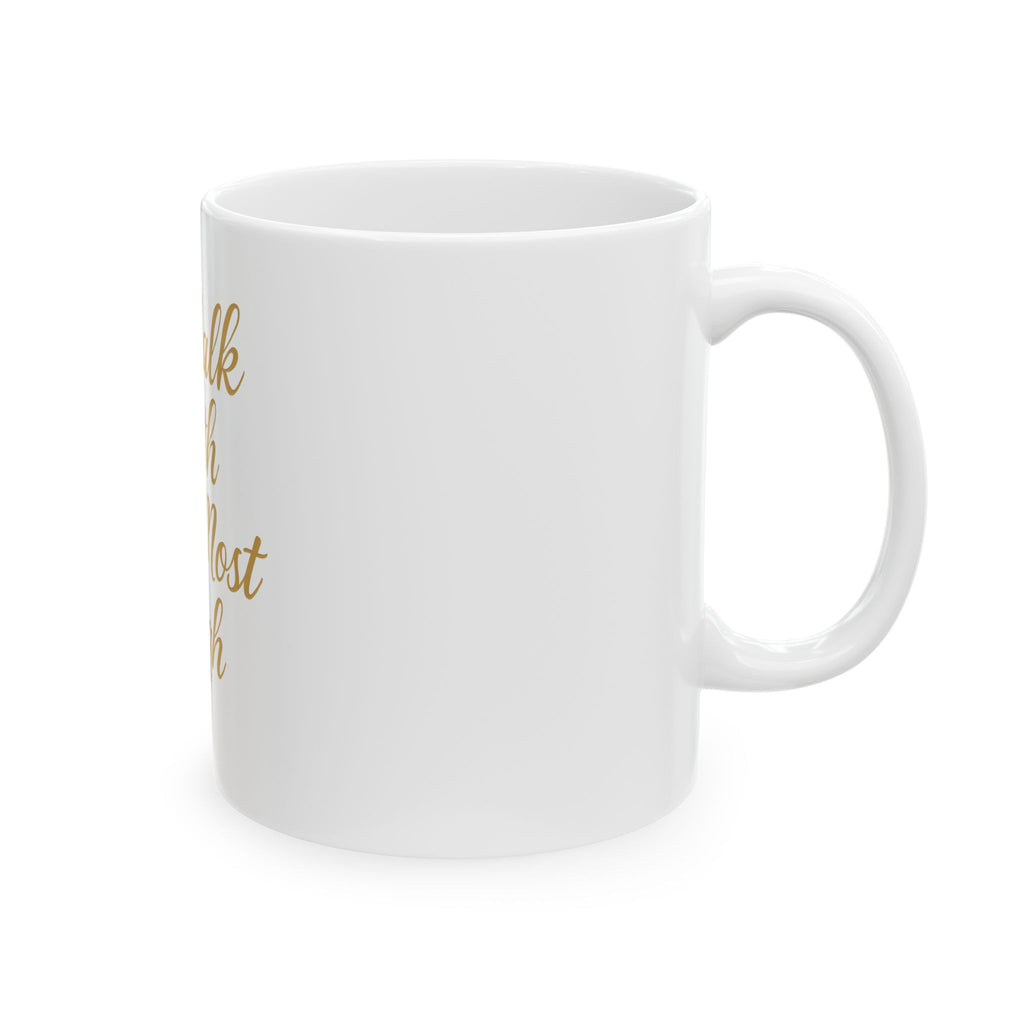 I walk with The Most High Ceramic Mug (11oz, 15oz)