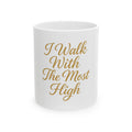 I walk with The Most High Ceramic Mug (11oz, 15oz)